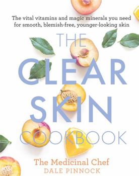 Hardcover The Clear Skin Cookbook: The Vital Vitamins and Magic Minerals You Need for Smooth, Blemish-Free, Younger-Looking Skin Book