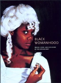 Hardcover Black Womanhood: Images, Icons, and Ideologies of the African Body Book