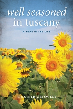 Paperback Well Seasoned in Tuscany: A Year in the Life Book