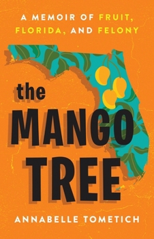 Hardcover The Mango Tree: A Memoir of Fruit, Florida, and Felony Book