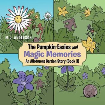 Paperback The Pumpkin-Easies and Magic Memories: An Allotment Garden Story (Book 3) Book