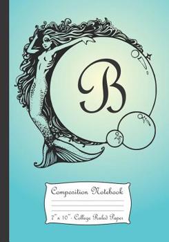 Composition Notebook: Personalized Monogram Initial B Notebook With Mermaid And Crystal Ball Cover.