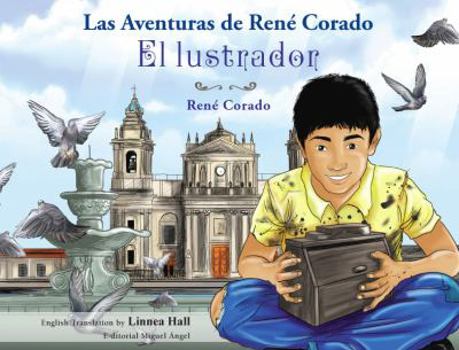 Paperback The Adventures of René Corado, The Shoeshine Boy. Las Aventuras de René Corado, El Lustrador. Bilingual. Book