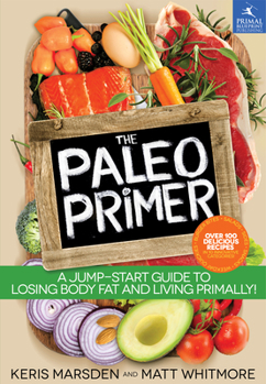 Paperback The Paleo Primer: A Jump-Start Guide to Losing Body Fat and Living Primally! Book
