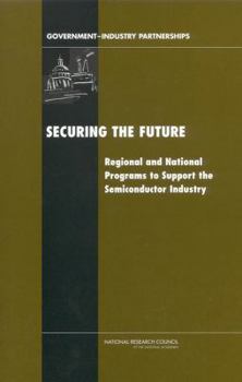 Paperback Securing the Future: Regional and National Programs to Support the Semiconductor Industry Book