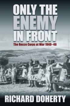 Paperback Only the Enemy in Front: The Recce Corps at War 1940--46 Book