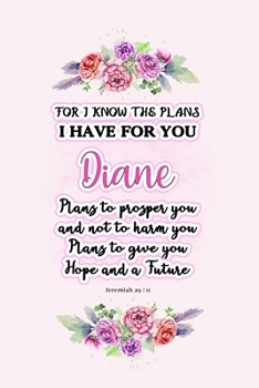 Paperback I know the plans I have for you Diane: Jeremiah 29:11 - Personalized Name notebook / Journal: Name gifts for girls and women: School College Graduatio Book