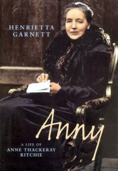 Hardcover Anny: A Life of Anny Thackeray Ritchie: A Biography of Anny Thackeray Ritchie Book