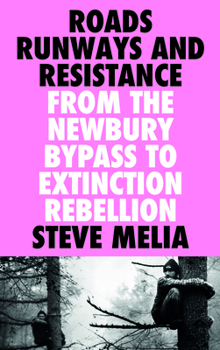 Hardcover Roads, Runways and Resistance: From the Newbury Bypass to Extinction Rebellion Book