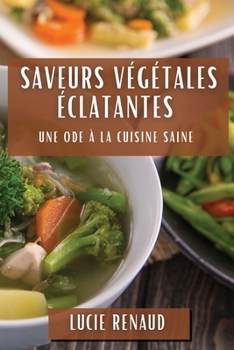 Paperback Saveurs Végétales Éclatantes: Une Ode à la Cuisine Saine [French] Book