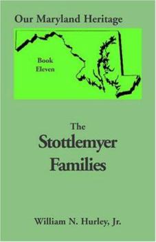 Paperback Our Maryland Heritage, Book 11: Stottlemyer Families (Frederick and Washington County Maryland) Book