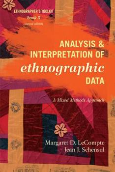 Analyzing and Interpreting Ethnographic Data (Ethnographer's Toolkit , Vol 5) - Book #5 of the Ethnographer's Toolkit