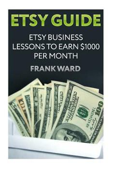 Paperback Etsy Guide: Etsy Business Lessons To Earn $1000 per Month Book