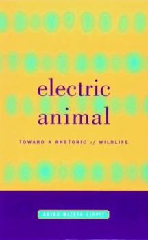 Hardcover Electric Animal: Toward a Rhetoric of Wildlife Book