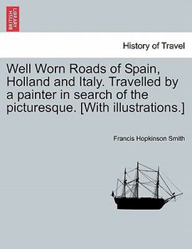 Paperback Well Worn Roads of Spain, Holland and Italy. Travelled by a Painter in Search of the Picturesque. [With Illustrations.] Book