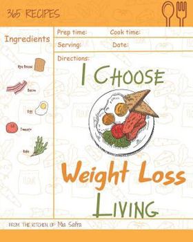 Paperback I Choose Weight-Loss Living: Reach 365 Happy and Healthy Days! [weight Loss Cookbook for Women, Instant Pot Weight Loss Cookbook, Juicing Recipe Bo Book