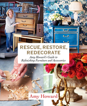 Paperback Rescue, Restore, Redecorate: Amy Howard's Guide to Refinishing Furniture and Accessories Book