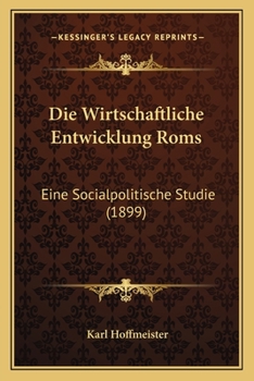 Paperback Die Wirtschaftliche Entwicklung Roms: Eine Socialpolitische Studie (1899) [German] Book