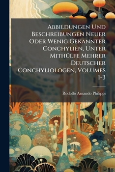 Abbildungen Und Beschreibungen Neuer Oder Wenig Gekannter Conchylien, Unter Mithülfe Mehrer Deutscher Conchyliologen, Volumes 1-3
