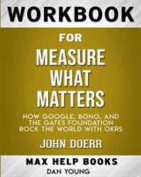 Paperback Workbook for Measure What Matters: How Google, Bono, and the Gates Foundation Rock the World with OKRs (Max-Help Books) Book