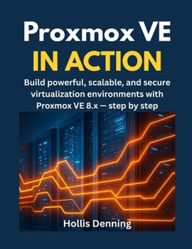 Paperback Proxmox VE in Action: Build powerful, scalable, and secure virtualization environments with Proxmox VE 8.x - step by step Book