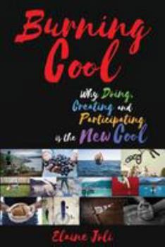 Paperback Burning Cool: Why Doing, Creating and Participating is the New Cool Book