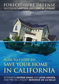 Paperback How to Fight to Save Your Home in California: Foreclosure Defense WRITTEN BY LAWYERS AND A PRO SE LITIGANT Book