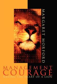 Hardcover Management Courage: Having the Heart of a Lion Book