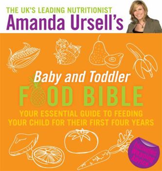 Paperback Amanda Ursell's Baby and Toddler Food Bible: Your Essential Guide to Feeding Your Child for Their First Four Years Book