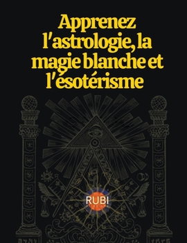 Paperback Apprenez l'astrologie, la magie blanche et l'ésotérisme [French] Book