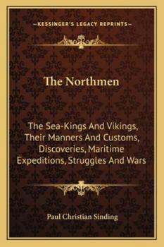 Paperback The Northmen: The Sea-Kings And Vikings, Their Manners And Customs, Discoveries, Maritime Expeditions, Struggles And Wars Book