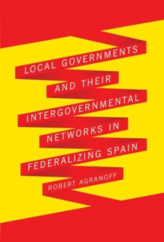 Paperback Local Governments and Their Intergovernmental Networks in Federalizing Spain Book