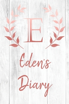 Eden's Diary: Personalized Diary for Eden / Journal / Notebook - E Monogram Initial & Name - Great Christmas or Birthday Gift