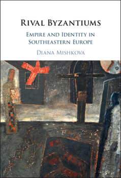 Hardcover Rival Byzantiums: Empire and Identity in Southeastern Europe Book