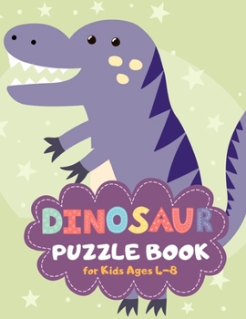 Dinosaur Puzzle Book for Kids Ages 4-8: T-Rex Theme A Fun Kid Workbook Game for Learning, Coloring, Mazes, Sudoku and More! Best Holiday and Birthday Gift Idea