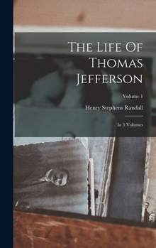 Hardcover The Life Of Thomas Jefferson: In 3 Volumes; Volume 1 Book