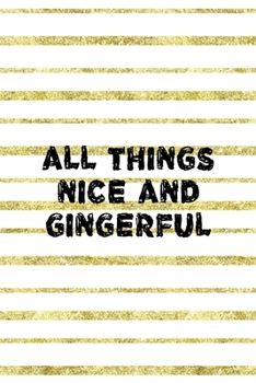 Paperback All Things Nice And Gingerful: Notebook Journal Composition Blank Lined Diary Notepad 120 Pages Paperback Golden Texture Ginger Book