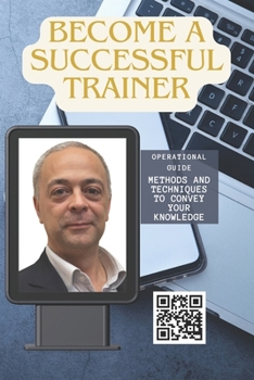 Paperback Become a Successful Trainer: Practical operational guide with methods and techniques for transmitting information Book