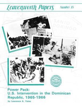 Paperback Power Pack: U.S. Intervention in the Dominican Republic, 1965-1966 (Leavenwoth Papers series, No. 13) Book
