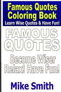 Paperback Famous Quotes Coloring Book: Learn Wise Quotes - Relax and Have Fun! Book