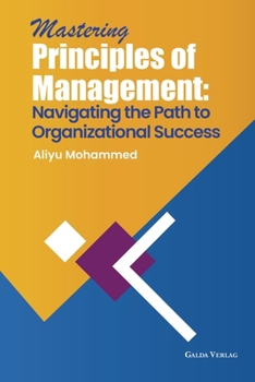 Paperback Mastering Principles of Management: Navigating the Path to Organizational Success Book