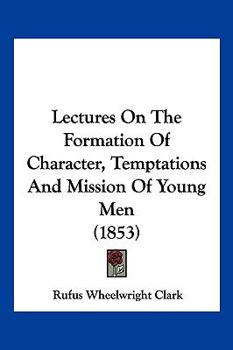 Paperback Lectures On The Formation Of Character, Temptations And Mission Of Young Men (1853) Book