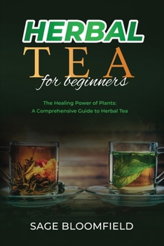 Paperback Herbal Tea for Beginners: The Healing Power of Plants: A Comprehensive Guide to Herbal Tea Book