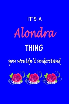 Paperback It's A Alondra Thing You Wouldn't Understand: Alondra First Name Personalized Journal 6x9 Notebook, Wide Ruled (Lined) blank pages Funny Cover for Gir Book