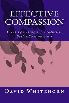 Paperback Effective Compassion: Creating Caring and Productive Social Environments Book