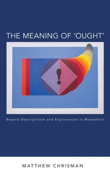 Hardcover Meaning of 'ought': Beyond Descriptivism and Expressivism in Metaethics Book