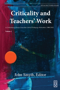 Paperback Criticality and Teachers' Work: A Collection of Essays from the Critical Pedagogy Networker, 1988-2002 Book