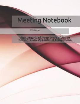 Paperback Meeting Notebook: Stay Organized, Keep Track of Action Items / Follow Ups and Get Things Done. Book