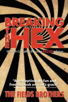 Paperback Breaking The Hex: Life With God After The Cross Killed Religion Book