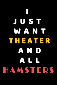 Paperback I JUST WANT Theater AND ALL Hamsters: Composition Book: Cute PET - DOGS -CATS -HORSES- ALL PETS LOVERS NOTEBOOK & JOURNAL gratitude and love pets and Book